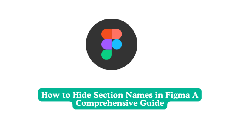 How to Hide Section Names in Figma A Comprehensive Guide